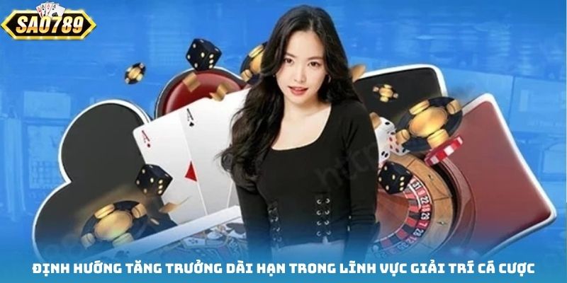 Định hướng tăng trưởng dài hạn trong lĩnh vực giải trí cá cược Định hướng tăng trưởng dài hạn trong lĩnh vực giải trí cá cược